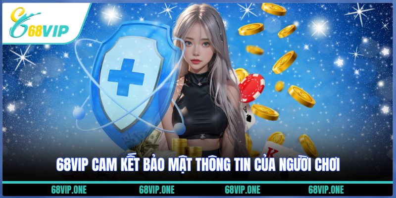 68VIP cam kết bảo mật thông tin của người chơi