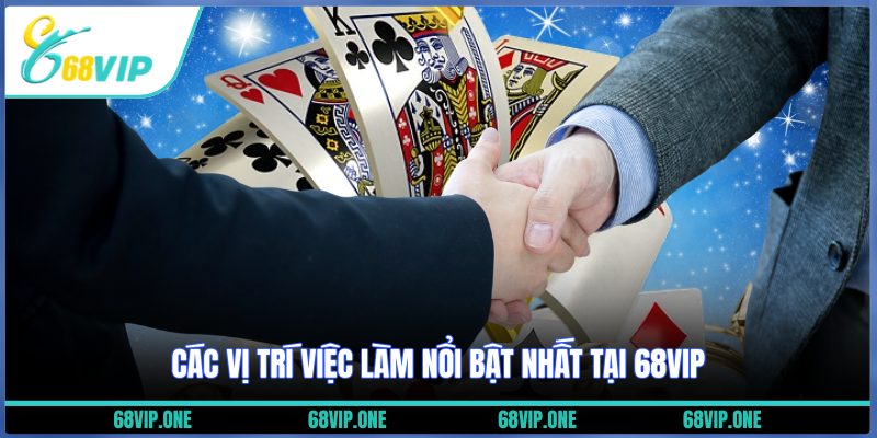 Các vị trí việc làm nổi bật nhất tại 68VIP