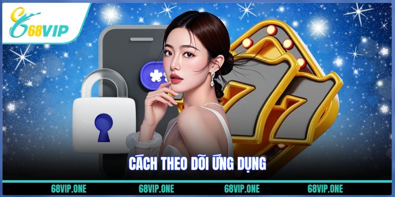 Cách theo dõi ứng dụng