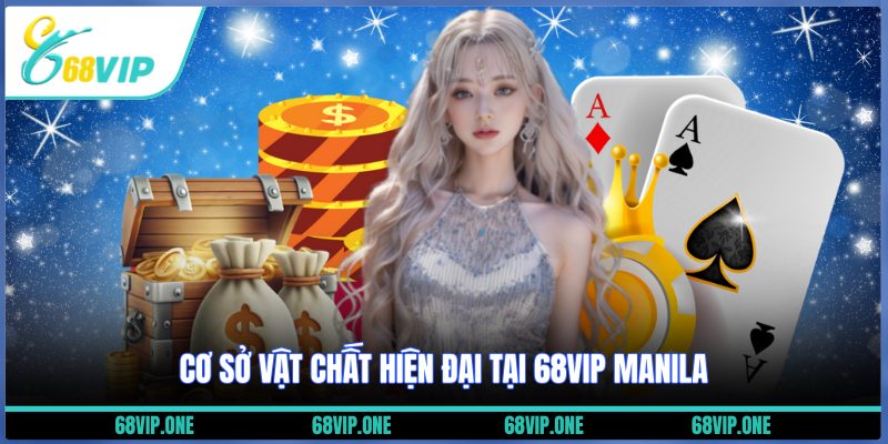 Cơ sở vật chất hiện đại tại 68VIP Manila