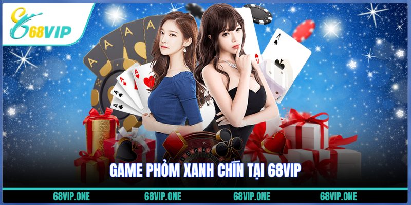 Game phỏm xanh chín tại 68VIP