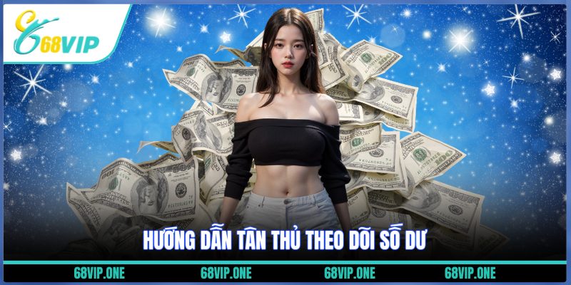 Hướng dẫn tân thủ theo dõi số dư