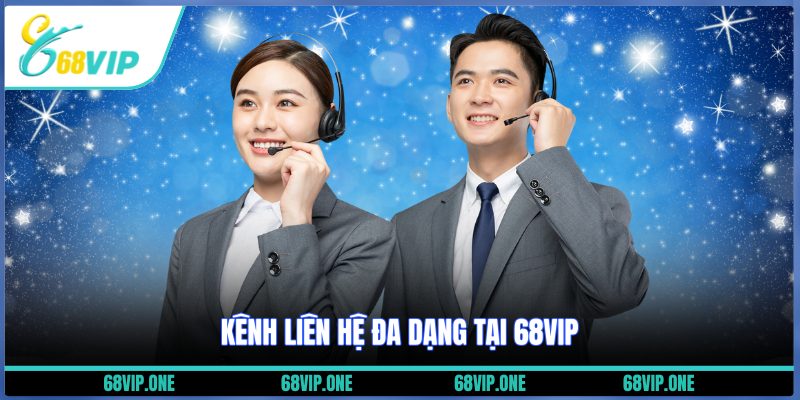 Kênh liên hệ đa dạng tại 68VIP