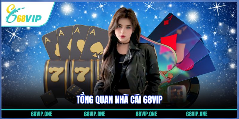 Tổng quan nhà cái 68VIP