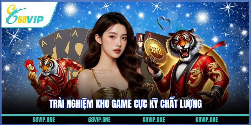 Trải nghiệm game chất lượng